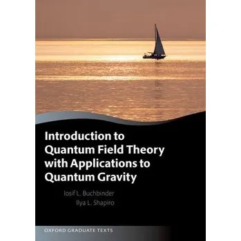 Cizí jazyk Introduction to Quantum Field Theory with Applications to Quantum Gravity - Buchbinder, Joseph (Department of Theoretical Physics, Tomsk State Pedagogical University) a Shapiro, Ilya (Departamento de Fisica - ICE, Universidade Federal de Juiz de Fora)