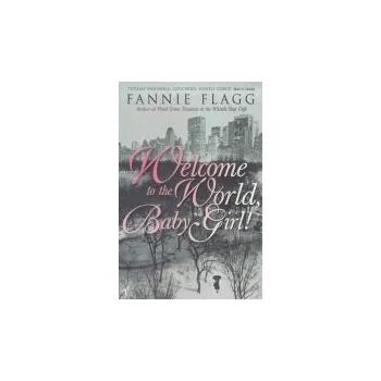 Učebnice Welcome To The World Baby Girl - Flagg, Fannie