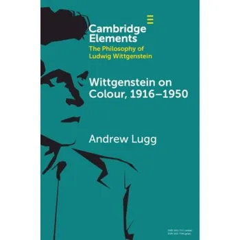 Cizí jazyk Wittgenstein on Colour, 1916'-1950 - Lugg, Andrew (University of Ottawa)