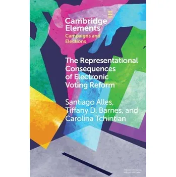 Kniha Representational Consequences of Electronic Voting Reform - Alles, Santiago (Universidad de San Andres) a Barnes, Tiffany D. (University of Kentucky) a Tchintian, Carolina (CIPPEC)