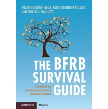 Učebnice BFRB Survival Guide - Mouton-Odum, Suzanne (Psychology Houston, PC-The Center for Cognitive Behavioral Treatment, Texas) a Goldfinger Golomb, Ruth (Behavior Therapy Center of Greater Washington, Maryland) a Mansueto, Charles S. (Behavior Therapy Center of