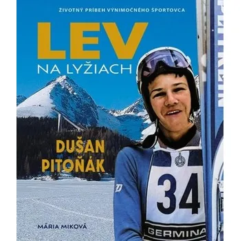 Literární biografie Lev na lyžiach - Dušan Pitoňák - Mária Miková