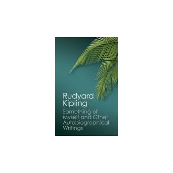 Cizí jazyk Something of Myself and Other Autobiographical Writings - Kipling, Rudyard