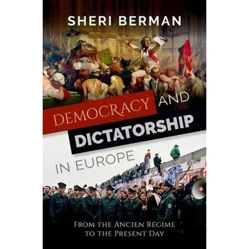 Cizí jazyk Democracy and Dictatorship in Europe - Berman, Sheri (Professor of Political Science, Professor of Political Science, Barnard College, Columbia University)