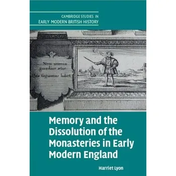 Cizí jazyk Memory and the Dissolution of the Monasteries in Early Modern England - Lyon, Harriet (University of Cambridge)