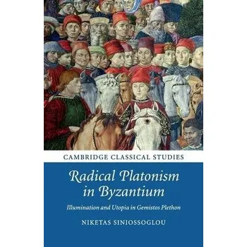 Cizojazyčná kniha Radical Platonism in Byzantium - Siniossoglou, Niketas (University of Cambridge)