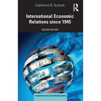 Cizojazyčná kniha International Economic Relations since 1945 - Schenk, Catherine R. (University of Glasgow, UK)