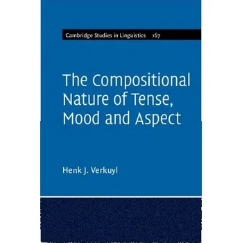 Cizí jazyk Compositional Nature of Tense, Mood and Aspect: Volume 167 - Verkuyl, Henk J.
