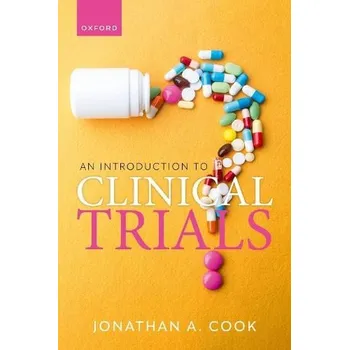 Učebnice Introduction to Clinical Trials - Cook, Prof Jonathan A. (Associate Professor, Associate Professor, Centre for Statistics in Medicine, Nuffield Department of Orthopaedics, Rheumatology and Musculoskeletal Sciences, Botnar Institute for Musculoskeletal Sci