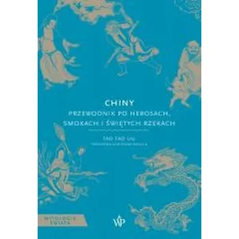 Cestování Chiny. Przewodnik po herosach, smokach i świętych - Liu, Tao