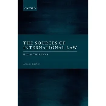 Cizí jazyk Sources of International Law - Thirlway, Hugh (Former Principal Legal Secretary, International Court of Justice, and Professor of International Law, Former Principal Legal Secretary, International Court of Justice, and Professor of International Law, Grad