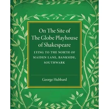 Učebnice On the Site of the Globe Playhouse of Shakespeare - Hubbard, George