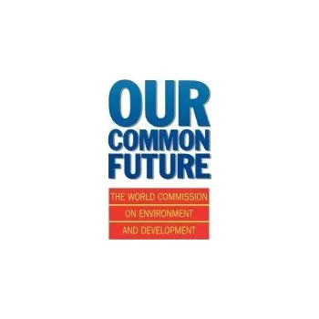 Our Common Future - World Commission on Environment and Development