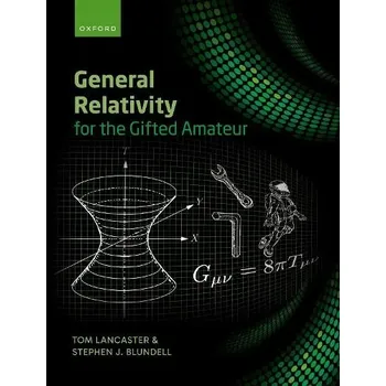 Učebnice General Relativity for the Gifted Amateur - Lancaster, Tom (Professor of Physics, Professor of Physics, University of Durham) a Blundell, Stephen (Professor of Physics, Professor of Physics, University of Oxford)