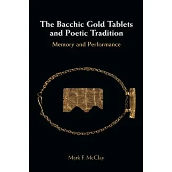 Cizí jazyk Bacchic Gold Tablets and Poetic Tradition - McClay, Mark (Hillsdale College, Michigan)