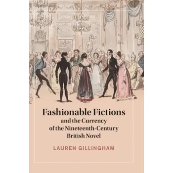 Cizí jazyk Fashionable Fictions and the Currency of the Nineteenth-Century British Novel - Gillingham, Lauren (University of Ottawa)