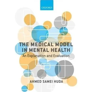 Medical Model in Mental Health - Huda, Ahmed Samei (Consultant Psychiatrist, Consultant Psychiatrist, Pennine Care NHS Foundation Trust, Ashton-under-Lyne, Lancashire, UK)