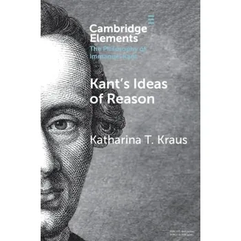 Cizí jazyk Kant's Ideas of Reason - Kraus, Katharina T. (Johns Hopkins University)