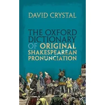 Cizí jazyk Oxford Dictionary of Original Shakespearean Pronunciation - Crystal, David (Honorary Professor of Linguistics, Honorary Professor of Linguistics, University of Wales, Bangor)