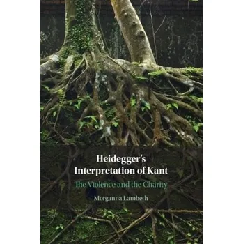 Cizí jazyk Heidegger's Interpretation of Kant - Lambeth, Morganna (Purdue University, Indiana)