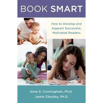 Cizí jazyk Book Smart - Cunningham, Anne E. (Professor of Cognition and Development, Professor of Cognition and Development, University of California Berkeley Graduate School of Education, Berkeley, CA) a Zibulsky, Jamie (Assistant Professor of Psychology, Assistant