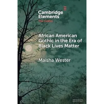 Cizí jazyk African American Gothic in the Era of Black Lives Matter - Wester, Maisha (Indiana University)