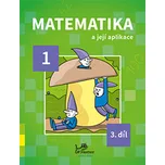 Matematika a její aplikace pro 1. ročník 3.díl - pro 1. ročník - Josef Molnár, Hana Mikulenková