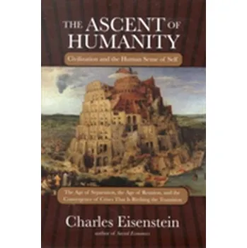 The Ascent Of Humanity - Eisenstein, Charles [EN] (2013, Brožovaná, North Atlantic Books,U.S.)