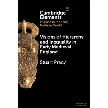 Cizí jazyk Visions of Hierarchy and Inequality in Early Medieval England - Pracy, Stuart (University of Exeter)