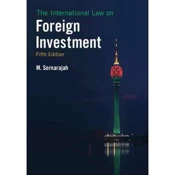 Cizojazyčná kniha International Law on Foreign Investment - Sornarajah, M. (National University of Singapore)