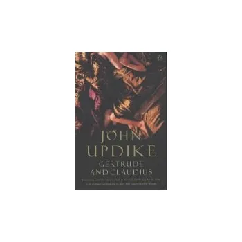 Populárně naučná literatura pro dospělé Gertrude And Claudius - Updike, John