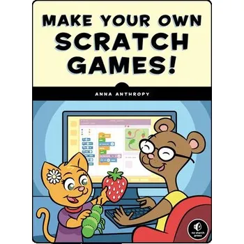 Cizojazyčná kniha Make Your Own Scratch Games - Anthropy, Anna