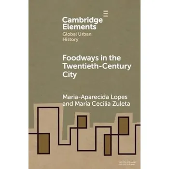 Cizojazyčná kniha Foodways in the Twentieth-Century City - Lopes, Maria-Aparecida (California State University, Fresno) a Zuleta, Maria Cecilia (El Colegio de Mexico)