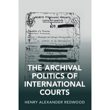 Cizí jazyk Archival Politics of International Courts - Redwood, Henry Alexander