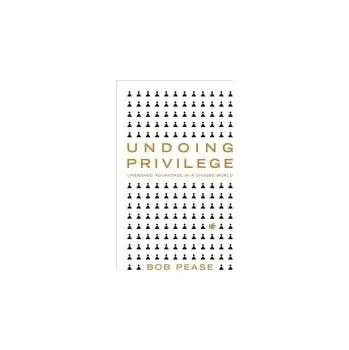 Undoing Privilege - Pease, Professor Bob