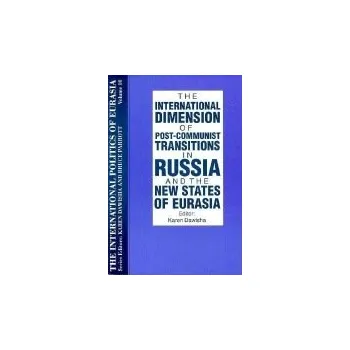 Cizojazyčná kniha International Politics of Eurasia: v. 10: The International Dimension of Post-communist Transitions in Russia and the New States of Eurasia - Starr, S. Frederick a Dawisha, Karen