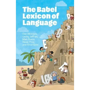 Kniha Babel Lexicon of Language - McIntyre, Dan (University of Huddersfield) a Jeffries, Lesley (University of Huddersfield) a Evans, Matt (University of Huddersfield) a Price, Hazel (University of Huddersfield) a Gold, Erica (University of Huddersfield)