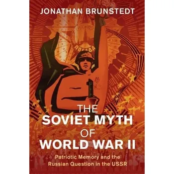 Cizí jazyk Soviet Myth of World War II - Brunstedt, Jonathan (Texas A a M University)