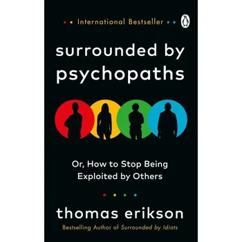Surrounded by Psychopaths : or, How to Stop Being Exploited by Others