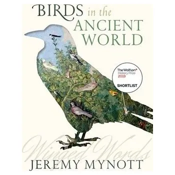 Učebnice Birds in the Ancient World - Mynott, Jeremy (Former Chief Executive of Cambridge University Press, and Emeritus Fellow of Wolfson College, Cambridge)