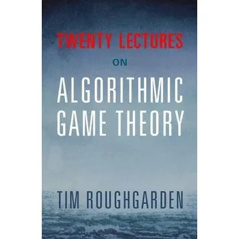 Cizí jazyk Twenty Lectures on Algorithmic Game Theory - Roughgarden, Tim (Stanford University, California)