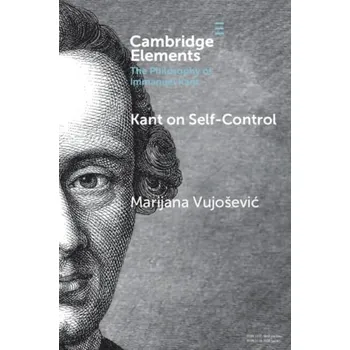Cizojazyčná kniha Kant on Self-Control - Vujosevic, Marijana (Universiteit Leiden and Rijksuniversiteit Groningen, The Netherlands)