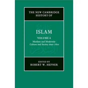 Kniha New Cambridge History of Islam: Volume 6, Muslims and Modernity: Culture and Society since 1800