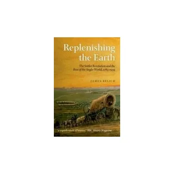 Replenishing the Earth - Belich, James (Professor of History, Stout Research Centre, Victoria University of Wellington)