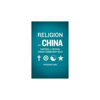 Učebnice Religion in China - Yang, Fenggang (Professor of Sociology and Director of Center on Religion and Chinese Society, Professor of Sociology and Director of Center on Religion and Chinese Society, Purdue University)