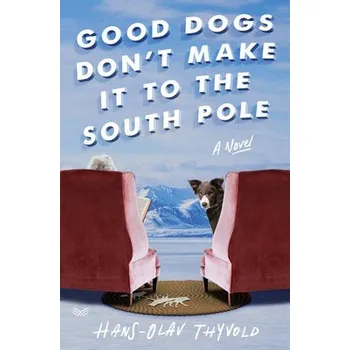 Učebnice Good Dogs Don't Make It to the South Pole - Thyvold, Hans-Olav