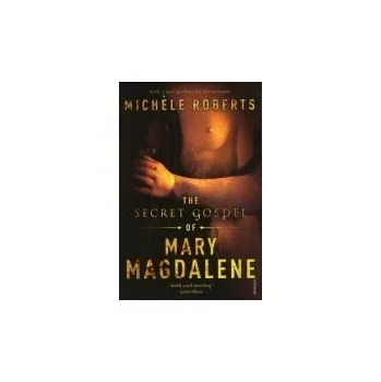 Populárně naučná literatura pro dospělé Secret Gospel of Mary Magdalene - Roberts, Michele