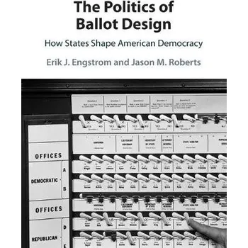 Kniha Politics of Ballot Design - Engstrom, Erik J. (University of California, Davis) a Roberts, Jason M. (University of North Carolina, Chapel Hill)