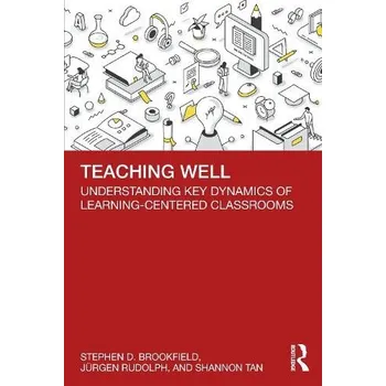 Cizojazyčná kniha Teaching Well - Brookfield, Stephen D. (Columbia University, USA.) a Rudolph, Jurgen (Murdoch University, AUS) a Tan, Shannon (Kaplan Singapore, Singapore)