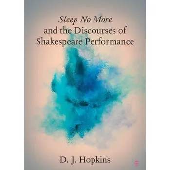 Učebnice Sleep No More and the Discourses of Shakespeare Performance - Hopkins, D. J. (San Diego State University)